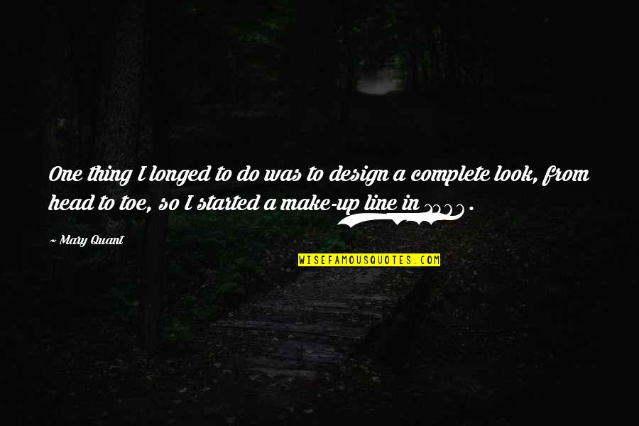 Complete One Quotes By Mary Quant: One thing I longed to do was to Complete One Quotes By Mary Quant: One thing I longed to do was to