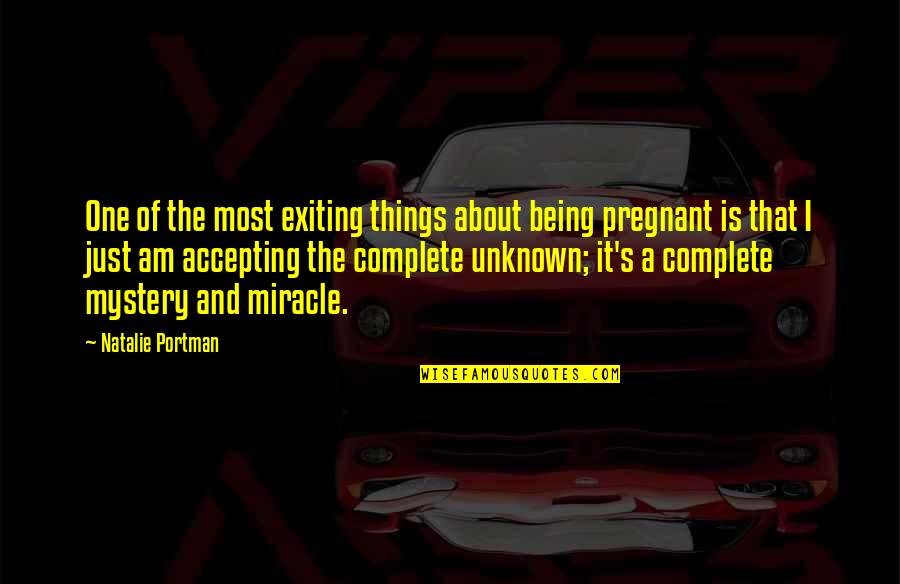 Complete One Quotes By Natalie Portman: One of the most exiting things about being Complete One Quotes By Natalie Portman: One of the most exiting things about being
