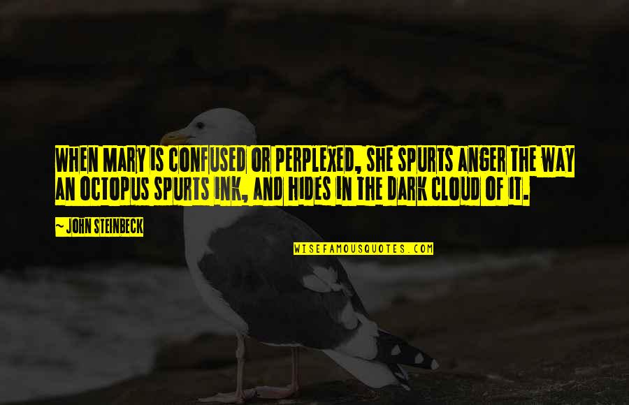 Complete Opposite Couples Quotes By John Steinbeck: When Mary is confused or perplexed, she spurts Complete Opposite Couples Quotes By John Steinbeck: When Mary is confused or perplexed, she spurts