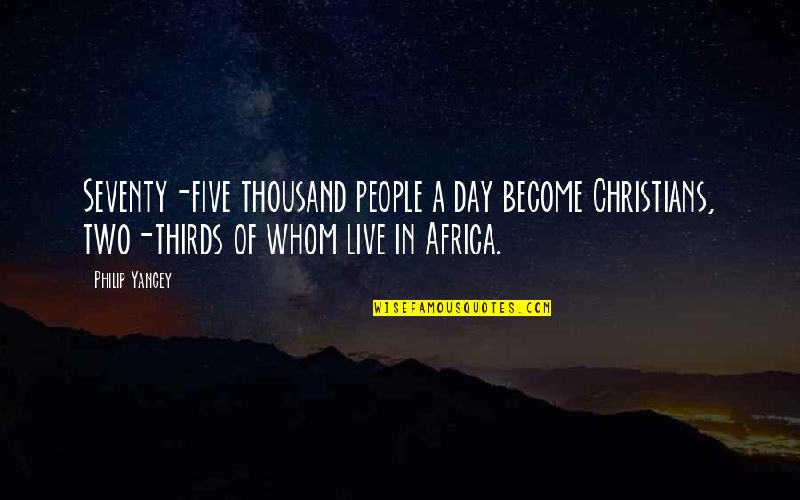 Complete Opposite Couples Quotes By Philip Yancey: Seventy-five thousand people a day become Christians, two-thirds Complete Opposite Couples Quotes By Philip Yancey: Seventy-five thousand people a day become Christians, two-thirds
