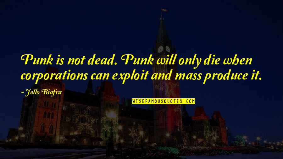 Complete Opposite Quotes By Jello Biafra: Punk is not dead. Punk will only die