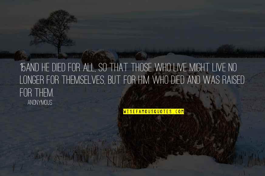 Complete Opposites Quotes By Anonymous: 15And he died for all, so that those Complete Opposites Quotes By Anonymous: 15And he died for all, so that those