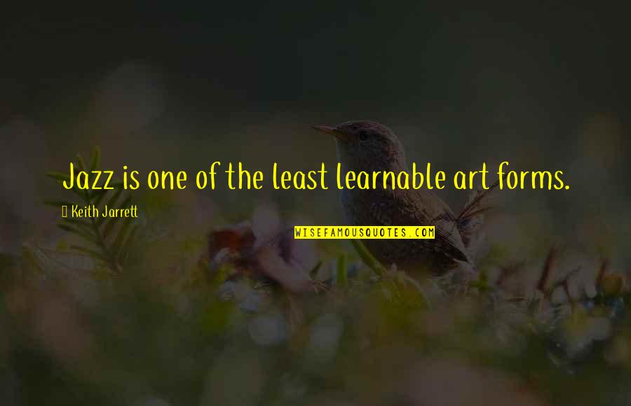 Complete Opposites Quotes By Keith Jarrett: Jazz is one of the least learnable art Complete Opposites Quotes By Keith Jarrett: Jazz is one of the least learnable art