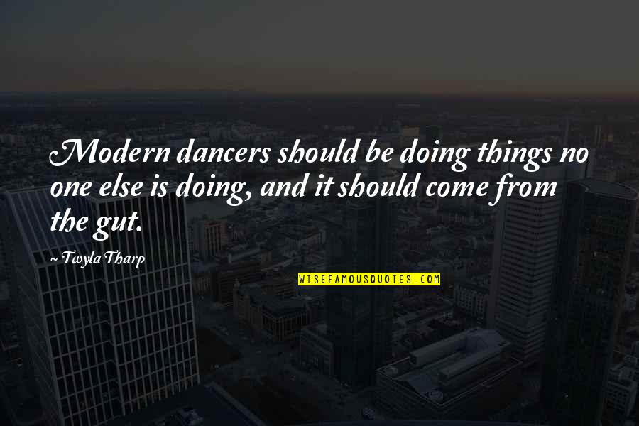 Complete Opposites Quotes By Twyla Tharp: Modern dancers should be doing things no one