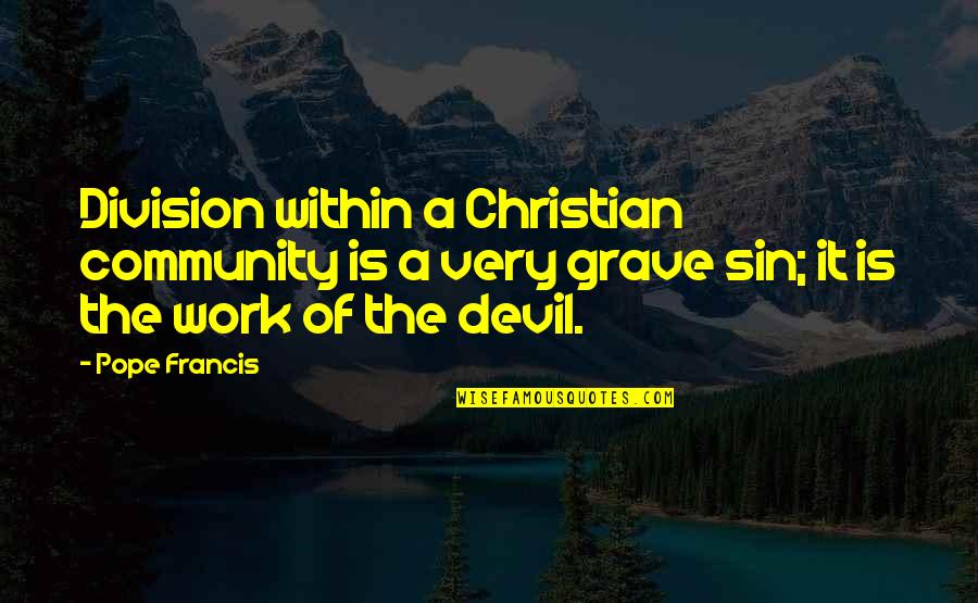 Complete Sentences Quotes By Pope Francis: Division within a Christian community is a very Complete Sentences Quotes By Pope Francis: Division within a Christian community is a very