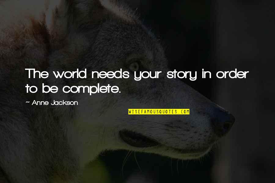 Complete The Quotes By Anne Jackson: The world needs your story in order to