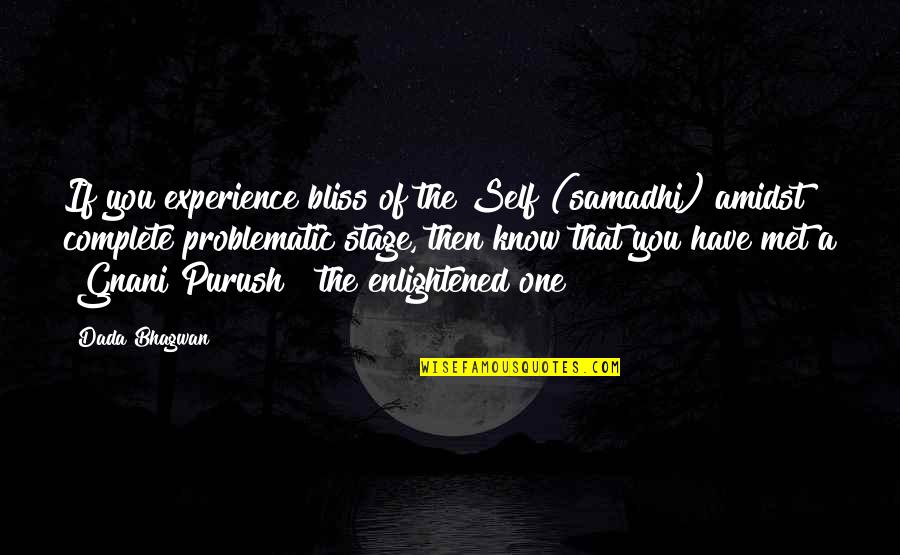 Complete The Quotes By Dada Bhagwan: If you experience bliss of the Self (samadhi)