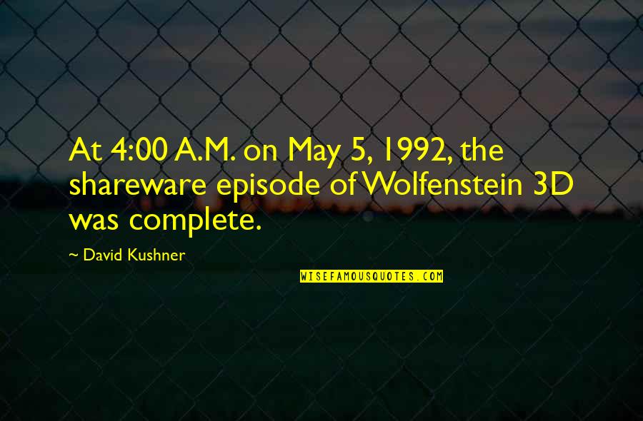 Complete The Quotes By David Kushner: At 4:00 A.M. on May 5, 1992, the
