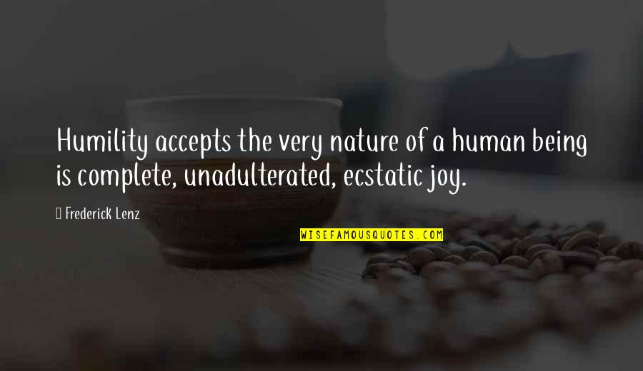 Complete The Quotes By Frederick Lenz: Humility accepts the very nature of a human
