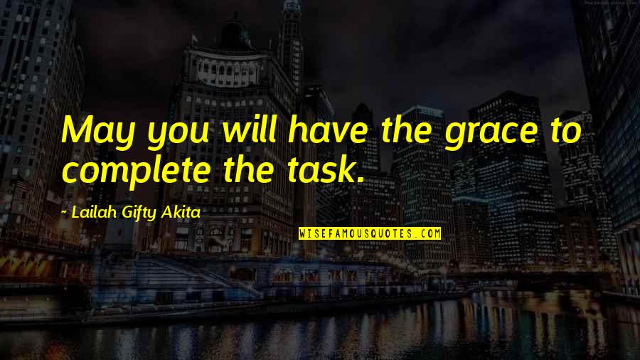 Complete The Quotes By Lailah Gifty Akita: May you will have the grace to complete