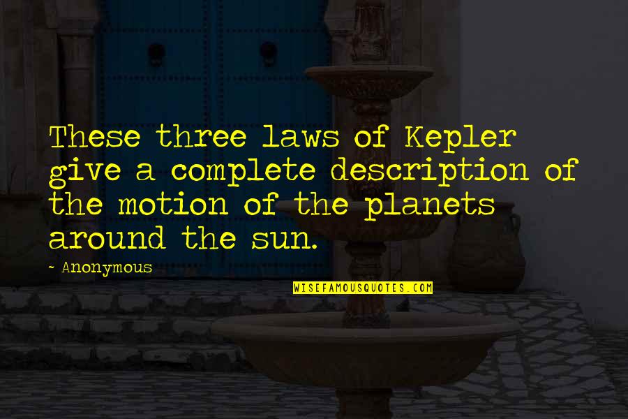 Complete These Quotes By Anonymous: These three laws of Kepler give a complete