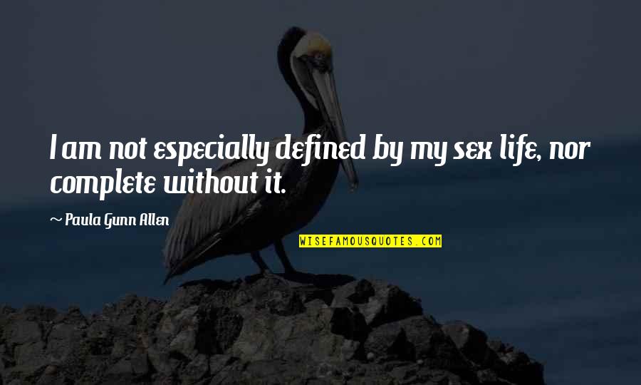 Complete These Quotes By Paula Gunn Allen: I am not especially defined by my sex