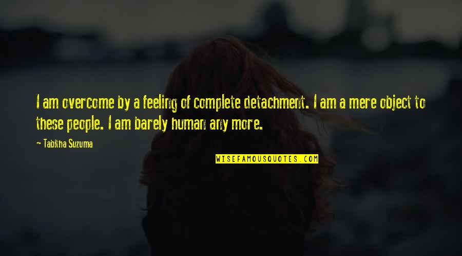 Complete These Quotes By Tabitha Suzuma: I am overcome by a feeling of complete