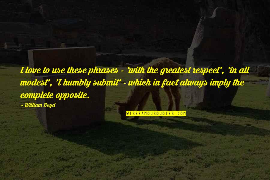 Complete These Quotes By William Boyd: I love to use these phrases - 'with Complete These Quotes By William Boyd: I love to use these phrases - 'with