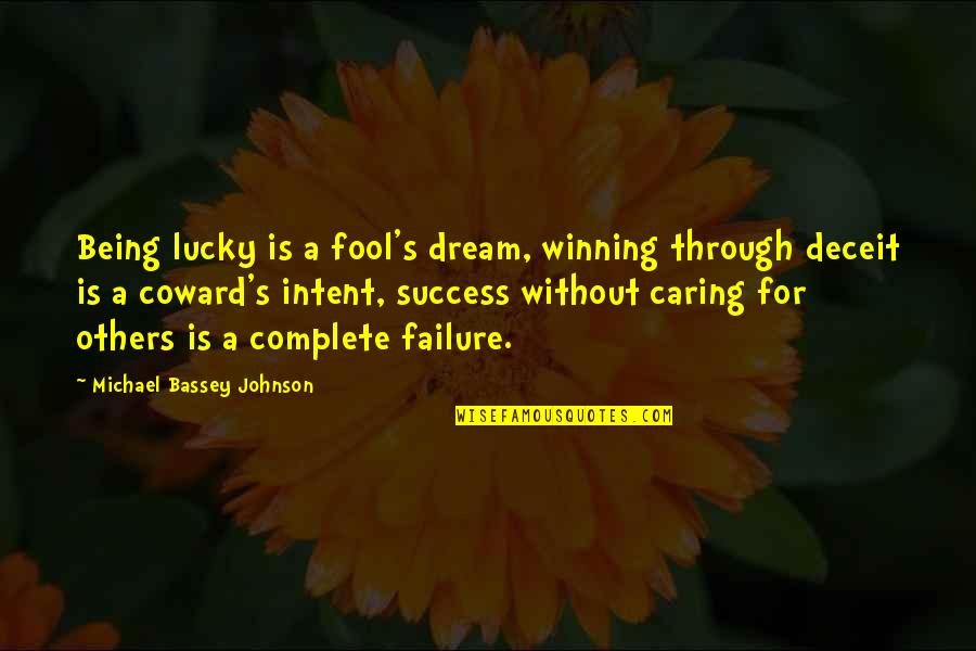 Complete Your Dream Quotes By Michael Bassey Johnson: Being lucky is a fool's dream, winning through
