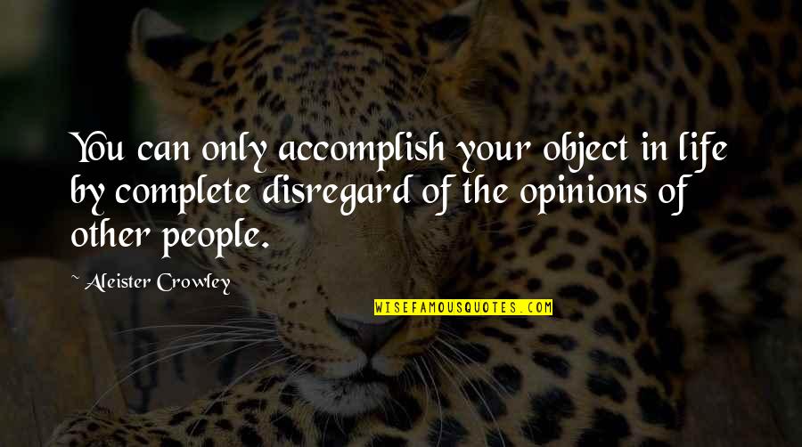 Complete Your Life Quotes By Aleister Crowley: You can only accomplish your object in life Complete Your Life Quotes By Aleister Crowley: You can only accomplish your object in life