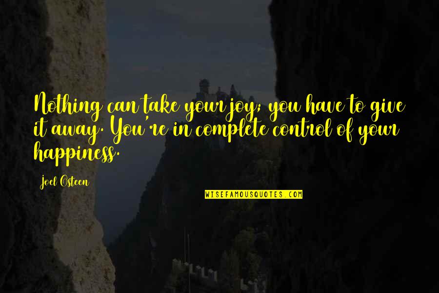 Complete Your Life Quotes By Joel Osteen: Nothing can take your joy; you have to Complete Your Life Quotes By Joel Osteen: Nothing can take your joy; you have to