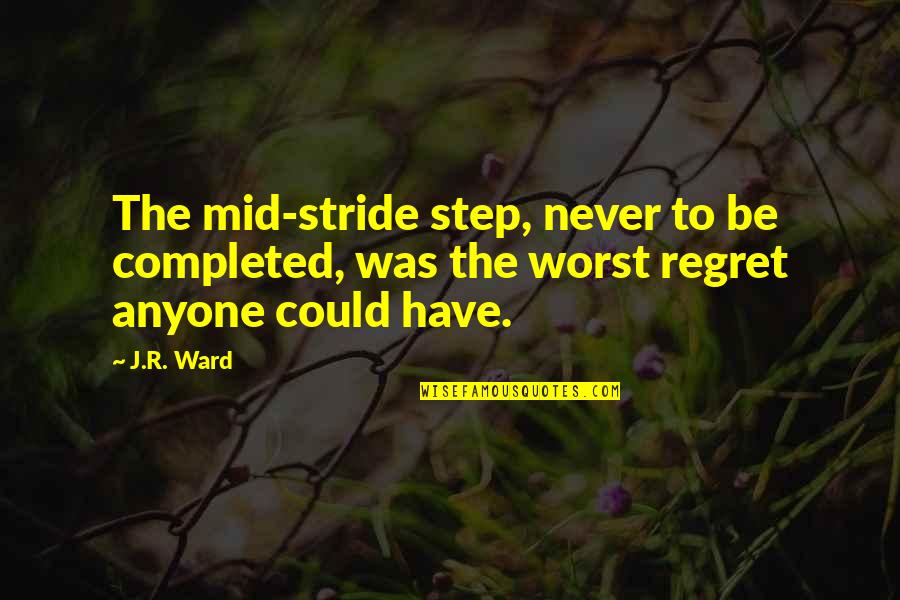 Completed 1 Quotes By J.R. Ward: The mid-stride step, never to be completed, was
