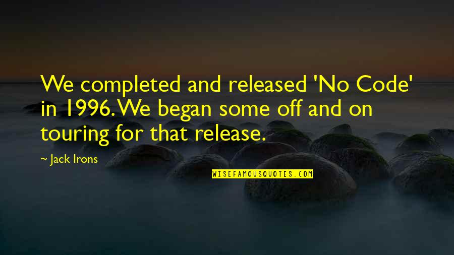 Completed 1 Quotes By Jack Irons: We completed and released 'No Code' in 1996.
