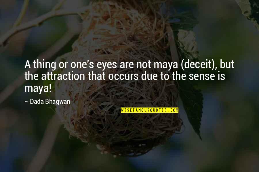 Completed 1 Year Company Quotes By Dada Bhagwan: A thing or one's eyes are not maya Completed 1 Year Company Quotes By Dada Bhagwan: A thing or one's eyes are not maya