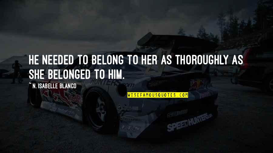 Completed 1040x Quotes By N. Isabelle Blanco: He needed to belong to her as thoroughly Completed 1040x Quotes By N. Isabelle Blanco: He needed to belong to her as thoroughly