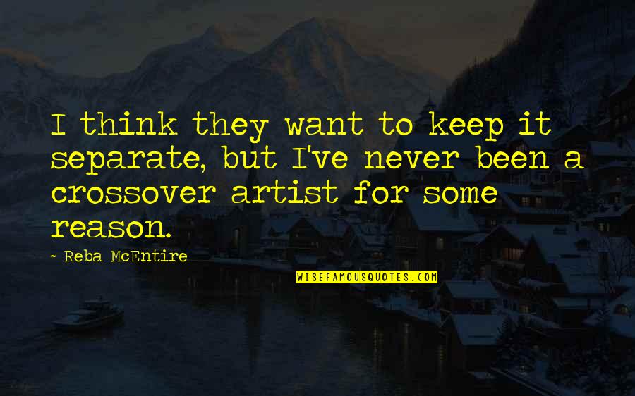 Completed Masters Quotes By Reba McEntire: I think they want to keep it separate, Completed Masters Quotes By Reba McEntire: I think they want to keep it separate,