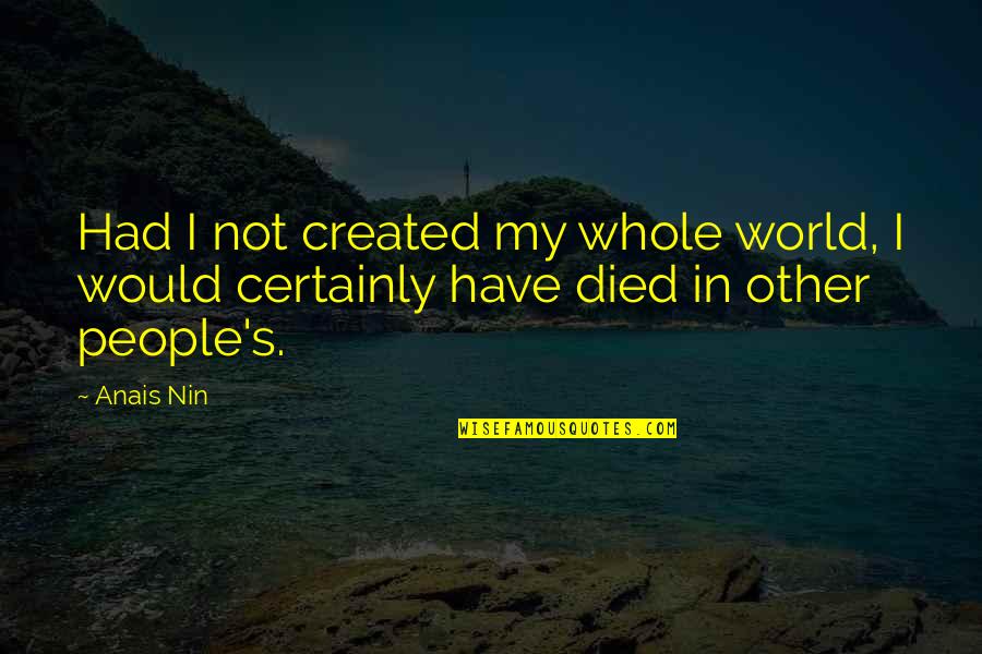 Completed One Month Of Marriage Quotes By Anais Nin: Had I not created my whole world, I