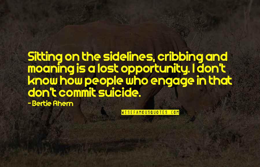 Completed One Month Of Marriage Quotes By Bertie Ahern: Sitting on the sidelines, cribbing and moaning is Completed One Month Of Marriage Quotes By Bertie Ahern: Sitting on the sidelines, cribbing and moaning is