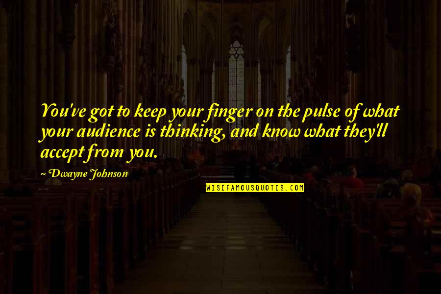 Completed Studies Quotes By Dwayne Johnson: You've got to keep your finger on the