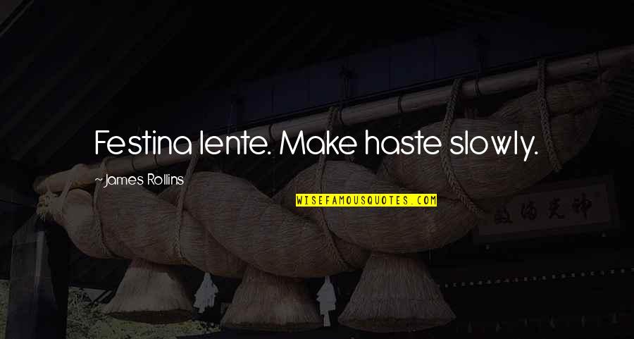 Completed Studies Quotes By James Rollins: Festina lente. Make haste slowly.