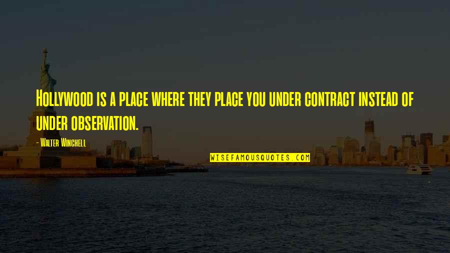 Completed Studies Quotes By Walter Winchell: Hollywood is a place where they place you