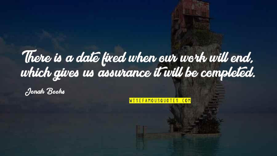 Completed Work Quotes By Jonah Books: There is a date fixed when our work