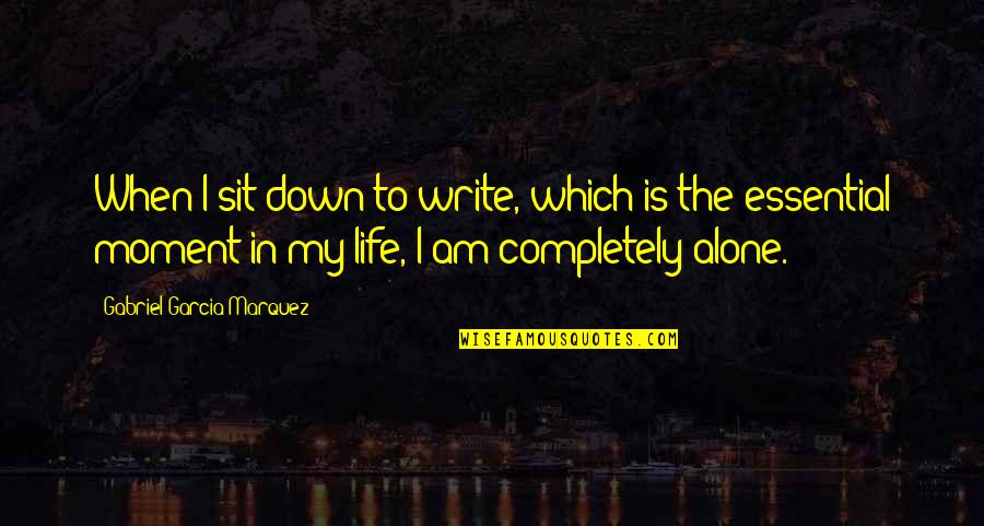 Completely Alone Quotes By Gabriel Garcia Marquez: When I sit down to write, which is
