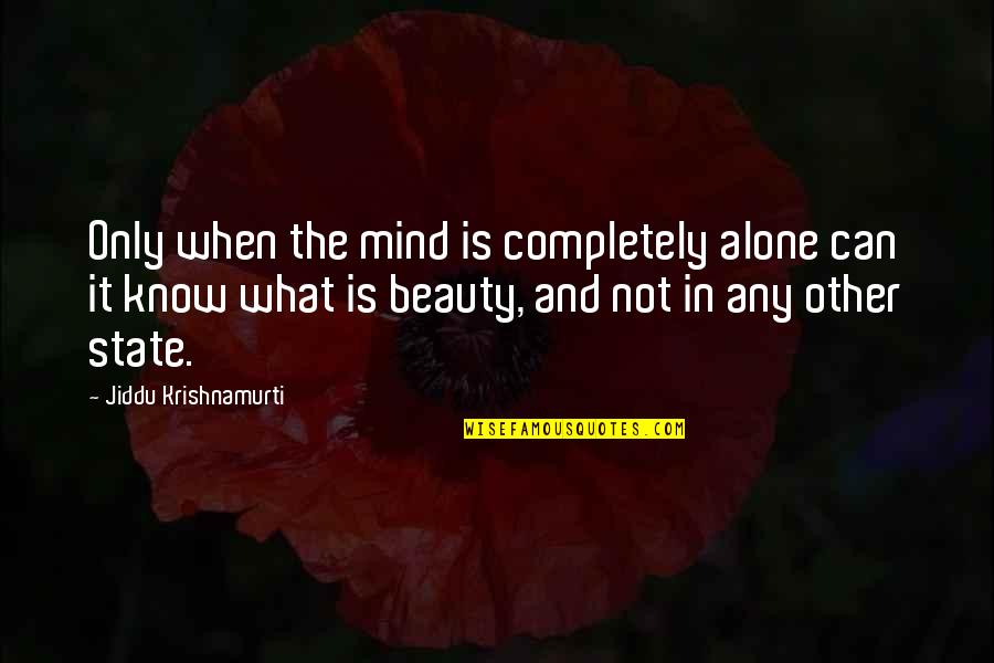 Completely Alone Quotes By Jiddu Krishnamurti: Only when the mind is completely alone can