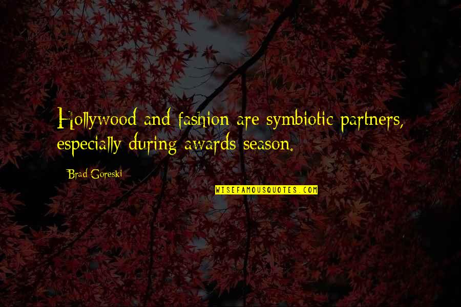 Completely Amazing Quotes By Brad Goreski: Hollywood and fashion are symbiotic partners, especially during