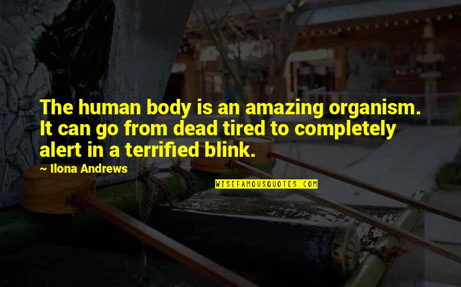 Completely Amazing Quotes By Ilona Andrews: The human body is an amazing organism. It Completely Amazing Quotes By Ilona Andrews: The human body is an amazing organism. It
