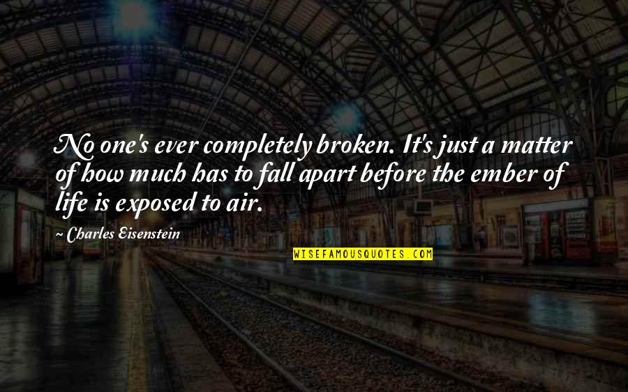 Completely Broken Quotes By Charles Eisenstein: No one's ever completely broken. It's just a