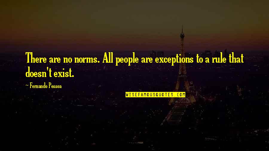 Completely Incomplete Quotes By Fernando Pessoa: There are no norms. All people are exceptions