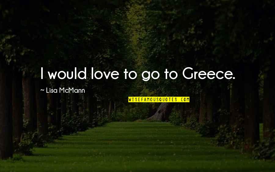 Completely Incomplete Quotes By Lisa McMann: I would love to go to Greece.