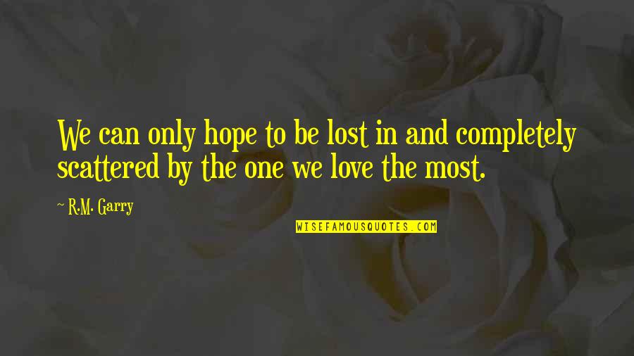 Completely Lost Quotes By R.M. Garry: We can only hope to be lost in
