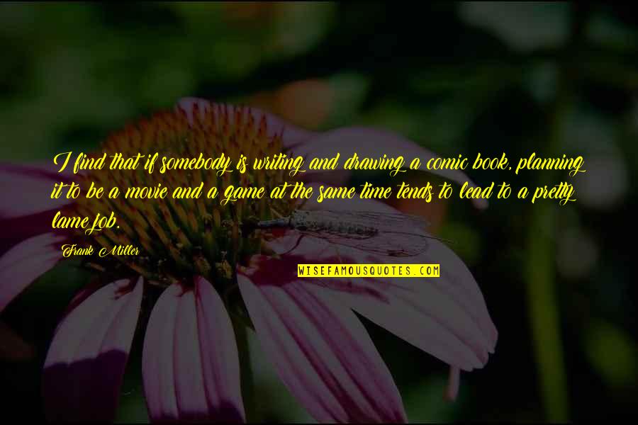 Completely Nonsense Quotes By Frank Miller: I find that if somebody is writing and Completely Nonsense Quotes By Frank Miller: I find that if somebody is writing and
