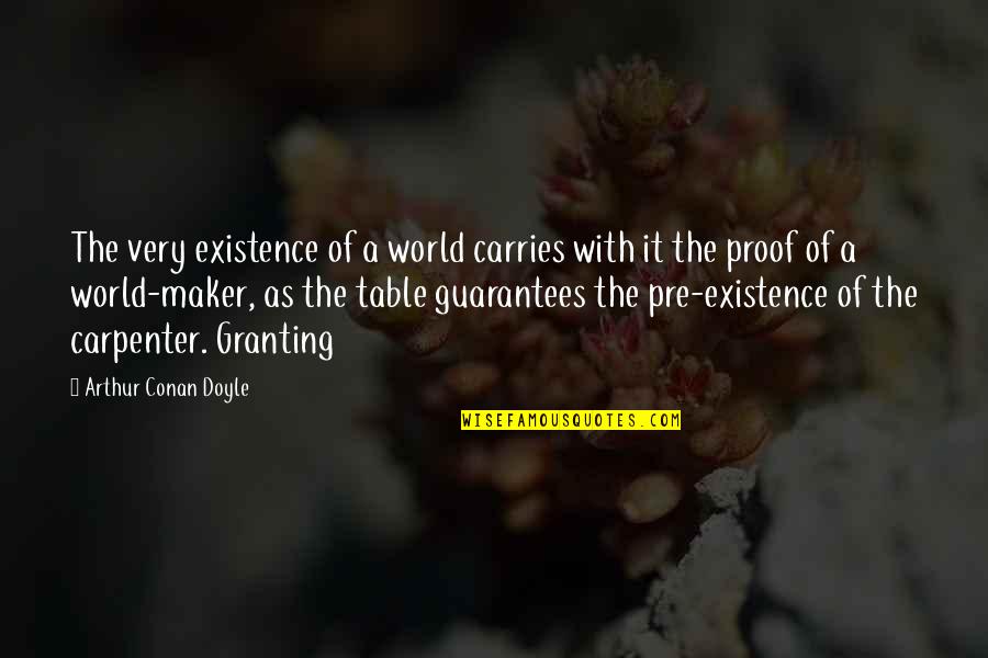 Completely Serious Quotes By Arthur Conan Doyle: The very existence of a world carries with