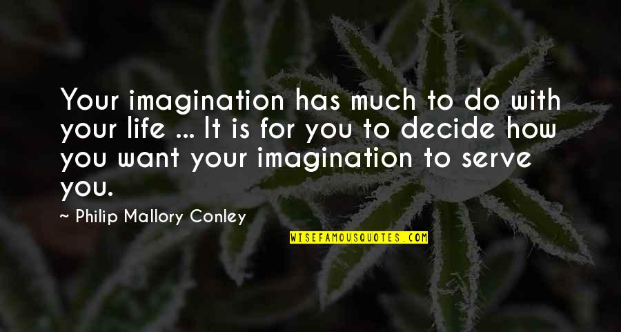 Completely Shocked Quotes By Philip Mallory Conley: Your imagination has much to do with your