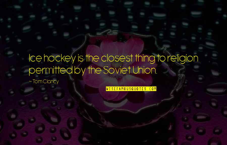 Completely Shocked Quotes By Tom Clancy: Ice hockey is the closest thing to religion