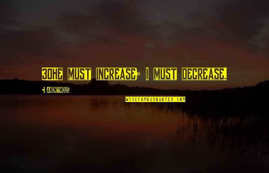 Completeness In Accounting Quotes By Anonymous: 30He must increase; I must decrease.