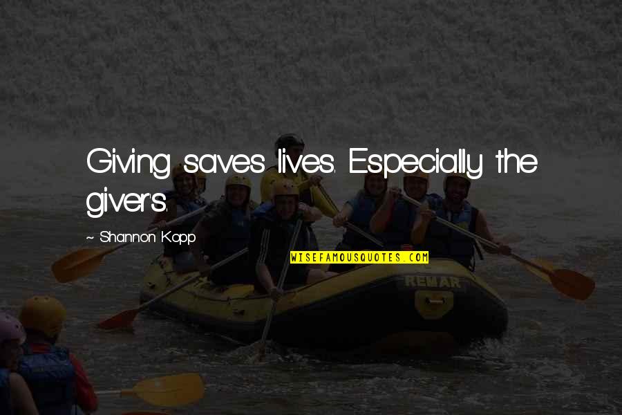 Completer Quotes By Shannon Kopp: Giving saves lives. Especially the giver's.