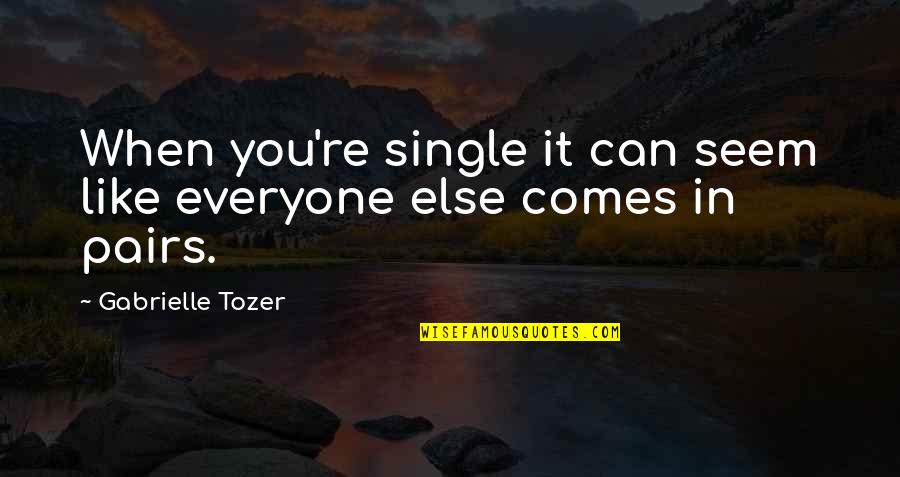 Completers Moving Up Quotes By Gabrielle Tozer: When you're single it can seem like everyone