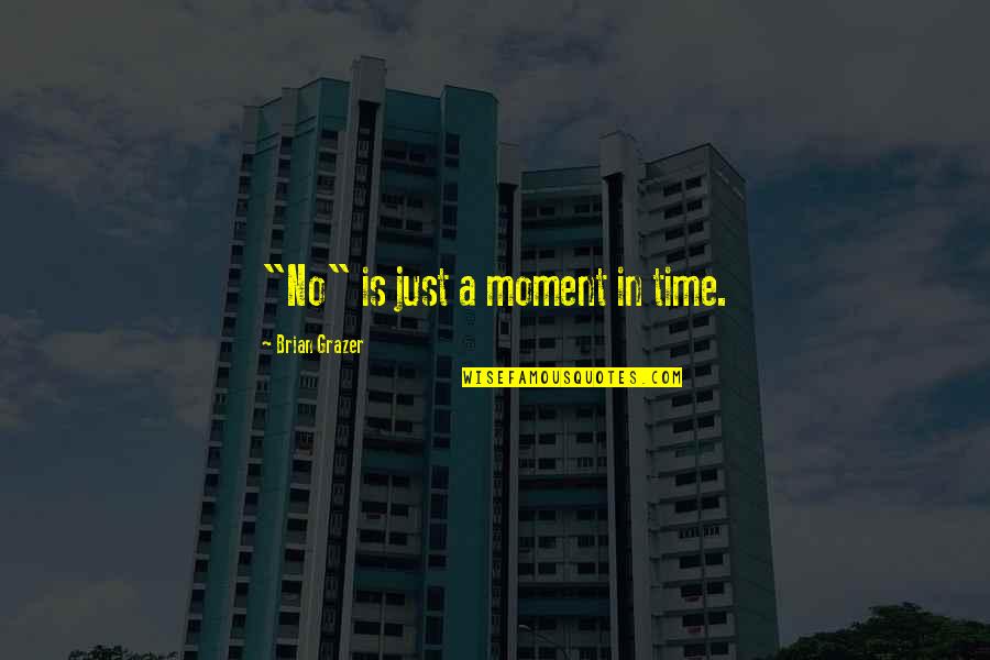 Completes Me Quotes By Brian Grazer: "No" is just a moment in time.