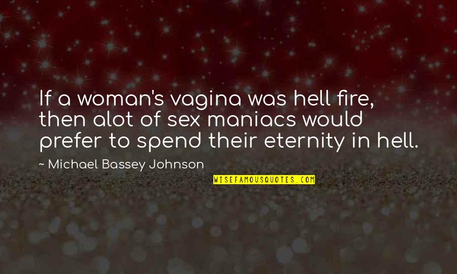 Completes Me Quotes By Michael Bassey Johnson: If a woman's vagina was hell fire, then