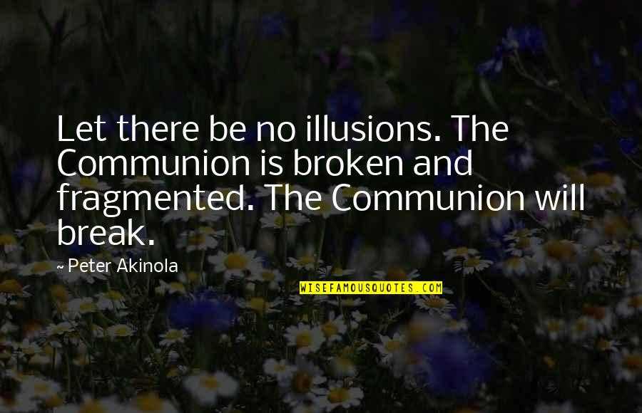Completes Me Quotes By Peter Akinola: Let there be no illusions. The Communion is